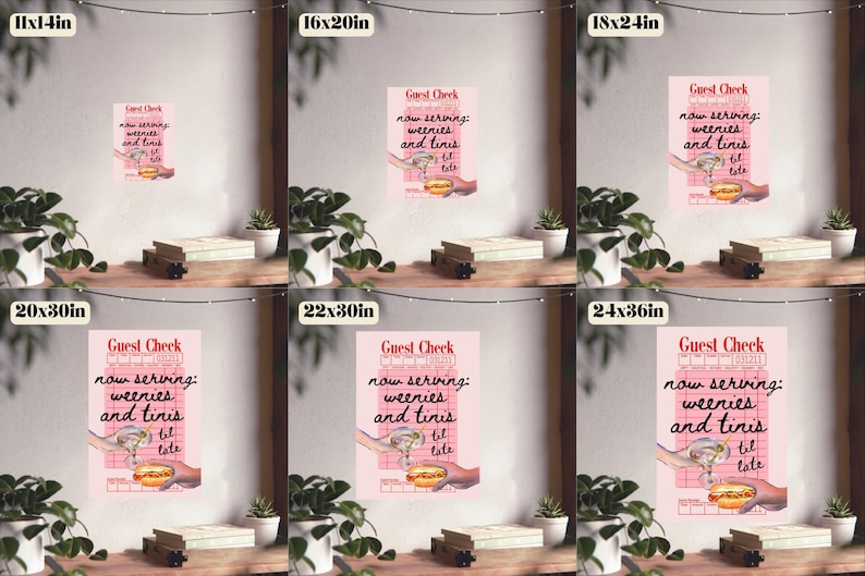 May include: A set of 10 printable posters featuring a pink and white design with the text "Guest Check now serving: weenies and tinis til late". The posters are available in various sizes, including 11x14 inches, 16x20 inches, 18x24 inches, 20x30 inches, 22x30 inches, and 24x36 inches.