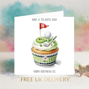 May include: A square greeting card featuring a watercolour illustration of a cupcake topped with a golf green, a golf ball, a club, and a red flag with the number 34. The text reads HAVE A TEE-RIFIC DAY! and HAPPY BIRTHDAY LEE.