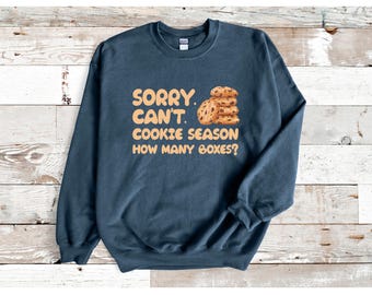 Sorry, Can't. Cookie Season – Funny Girl Scout Mom Sweatshirt | Cookie Dealer Shirt | Custom Women’s Sweatshirt | Best Gift for Her
