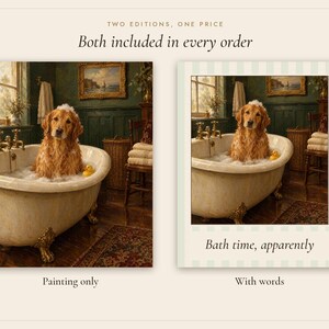 May include: Two digital art prints featuring a golden retriever in a clawfoot bathtub with bubbles and a yellow rubber duck. One print is a standalone painting, and the other includes the text 'Bath time, apparently' at the bottom.