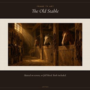 May include: Digital art titled The Old Stable featuring three horses in wooden stalls within a barn. Sunlight streams through a window, illuminating the interior. Text reads FRAME TV ART, The Old Stable, and Matted on screen, or full bleed. Both included.