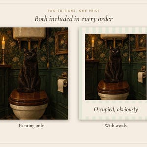 May include: Two digital art prints featuring a black cat sitting on a wooden toilet seat in a dark green bathroom. The left image is the painting only. The right image includes the text "Occupied, obviously" at the bottom. The top text reads "TWO EDITIONS, ONE PRICE Both included in every order".