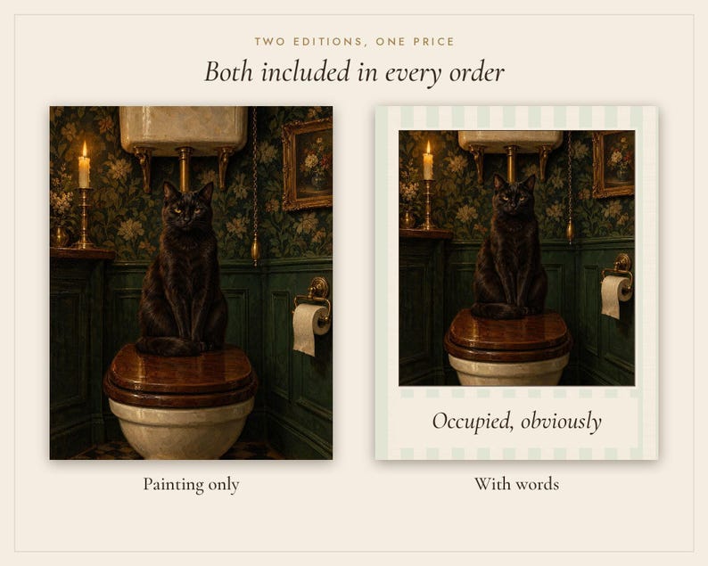 May include: Two digital art prints featuring a black cat sitting on a wooden toilet seat in a dark green bathroom. The left image is the painting only. The right image includes the text "Occupied, obviously" at the bottom. The top text reads "TWO EDITIONS, ONE PRICE Both included in every order".
