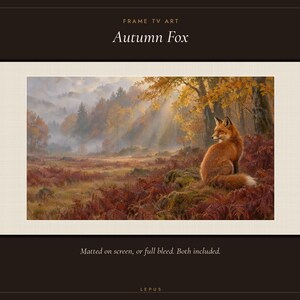 May include: A digital art print titled Autumn Fox featuring a red fox sitting in a forest clearing with autumn foliage, golden light rays, and misty trees. The text reads FRAME TV ART, Autumn Fox, and Matted on screen, or full bleed. Both included. LEPUS.