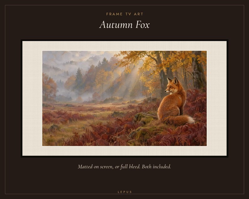 May include: A digital art print titled Autumn Fox featuring a red fox sitting in a forest clearing with autumn foliage, golden light rays, and misty trees. The text reads FRAME TV ART, Autumn Fox, and Matted on screen, or full bleed. Both included. LEPUS.