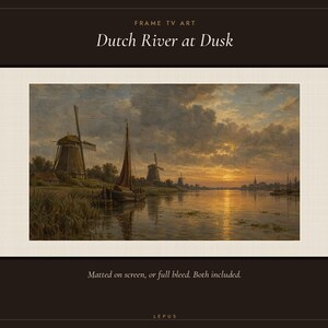 May include: Digital art for a Frame TV titled Dutch River at Dusk. The image displays a landscape painting of a river scene with windmills, a sailboat, and a sunset sky. Text on the screen reads FRAME TV ART, Dutch River at Dusk, and Matted on screen, or full bleed. Both included. LEPUS.