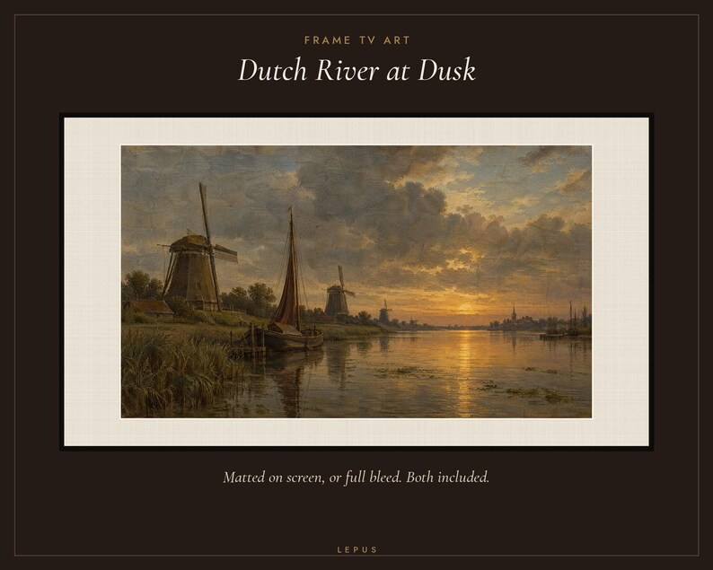 May include: Digital art for a Frame TV titled Dutch River at Dusk. The image displays a landscape painting of a river scene with windmills, a sailboat, and a sunset sky. Text on the screen reads FRAME TV ART, Dutch River at Dusk, and Matted on screen, or full bleed. Both included. LEPUS.