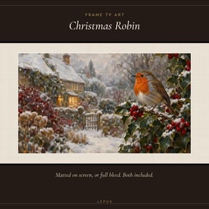 May include: A digital art display titled Christmas Robin featuring a robin perched on a holly branch with red berries and snow. The scene includes a snow-covered cottage in the background. Text reads FRAME TV ART, Christmas Robin, and Matted on screen, or full bleed. Both included. LEPUS.