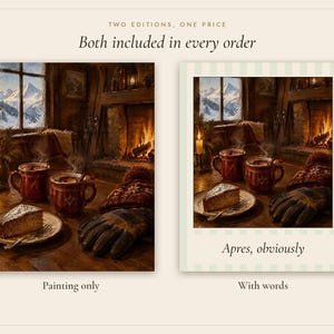 May include: Two versions of a digital print showing a cozy room with a fireplace, snow-covered mountains outside, two red mugs, a slice of cake on a plate, and winter gloves. The left version is the painting only, and the right version includes the text Apres, obviously.