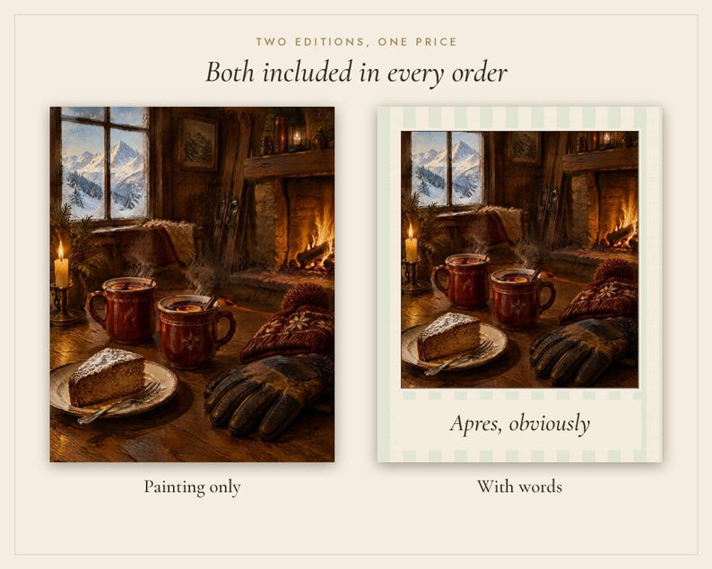 May include: Two versions of a digital print showing a cozy room with a fireplace, snow-covered mountains outside, two red mugs, a slice of cake on a plate, and winter gloves. The left version is the painting only, and the right version includes the text Apres, obviously.