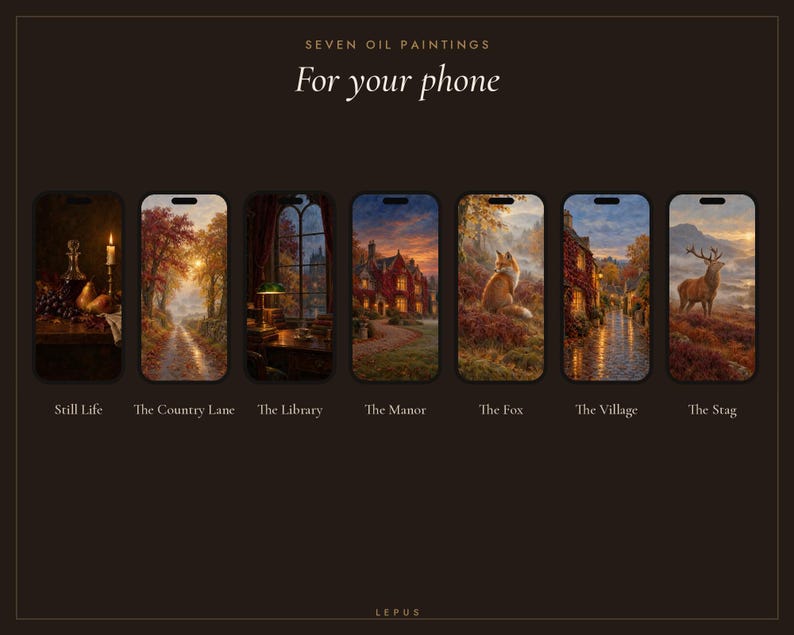 May include: Seven digital phone wallpapers featuring oil paintings titled Still Life, The Country Lane, The Library, The Manor, The Fox, The Village, and The Stag. The text reads SEVEN OIL PAINTINGS For your phone and LEPUS at the bottom.
