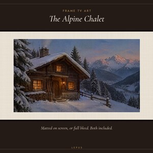May include: Digital art for a frame TV titled The Alpine Chalet. The image depicts a wooden cabin covered in snow at dusk, with glowing windows, surrounded by pine trees and snow-capped mountains. Text includes Frame TV Art, The Alpine Chalet, and Matted on screen, or full bleed. Both included.