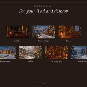 May include: A digital collection titled THE SAME SEVEN For your iPad and desktop by LEPUS, featuring seven rectangular images: Still Life, Snowy Village, Fireside, Winter Manor, Robin, Christmas Tree, and Winter Stag on a dark background.
