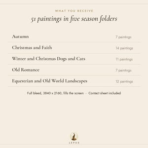 K&ouml;nnte beinhalten: Eine digitale Liste mit dem Titel WHAT YOU RECEIVE, 51 paintings in five season folders. Die Kategorien umfassen Autumn, Christmas and Faith, Winter and Christmas Dogs and Cats, Old Romance und Equestrian and Old World Landscapes. Aufl&ouml;sung 3840 x 2160.