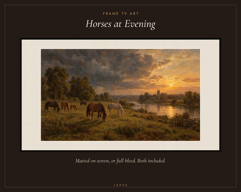 May include: Digital art for a frame TV titled Horses at Evening, featuring a landscape of horses grazing in a field by a river at sunset. The text reads FRAME TV ART, Horses at Evening, and Matted on screen, or full bleed. Both included. LEPUS.