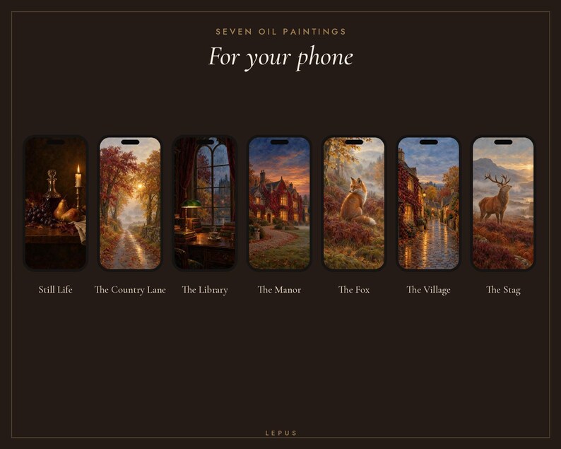 May include: Seven digital phone wallpapers featuring oil painting style scenes labeled Still Life, The Country Lane, The Library, The Manor, The Fox, The Village, and The Stag. The text reads SEVEN OIL PAINTINGS For your phone and LEPUS.