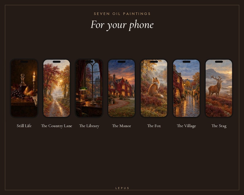 May include: Seven smartphone wallpapers featuring oil paintings titled Still Life, The Country Lane, The Library, The Manor, The Fox, The Village, and The Stag. The text reads SEVEN OIL PAINTINGS For your phone and LEPUS at the bottom.