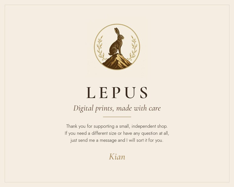 May include: A cream-colored digital print featuring a circular logo with a brown hare sitting on a mountain peak. The text reads: LEPUS, Digital prints, made with care. Thank you for supporting a small, independent shop. If you need a different size or have any question at all, just send me a message and I will sort it for you. Kian.