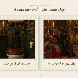 Pu&ograve; includere: Due stampe in stile polaroid intitolate The Black Cat Pair: A bath day and a Christmas Day. Una mostra un gatto nero su un water con il testo Occupied, obviously. L'altra mostra un gatto nero vicino a un albero di Natale con Naughty list, proudly.