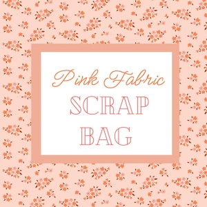 Pink Scrap Bag - Remnant Fabrics - Two Size Options!