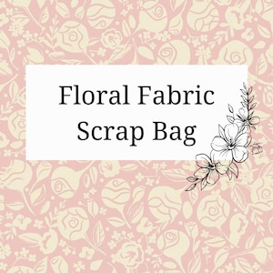 Floral Fabric Scrap Bag - Two Size Options!