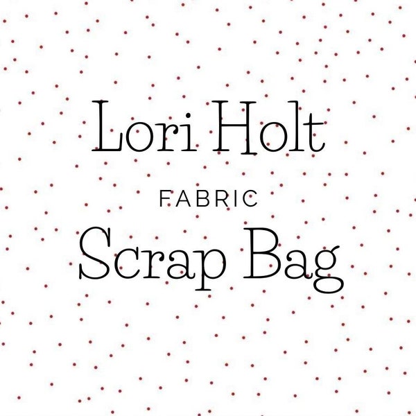 Lori Holt Fabric Scrap Bag - Two Size Options!