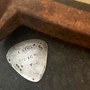 Aluminum Guitar Pick, I Still Pick You , 10th  Anniversary Gift, Distressed Metal Pick