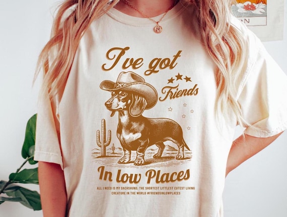 I've Got Friends in Low Places, Funny Dachshund Shirt, Dachshund, Wiener Dog, Doxie, Dachshund Gift, Doxie Mom Tee, Western Dog Tshirt - Etsy I've Got Friends in Low Places, Funny Dachshund Shirt, Dachshund, Wiener Dog, Doxie, Dachshund Gift, Doxie Mom Tee, Western Dog Tshirt - Etsy