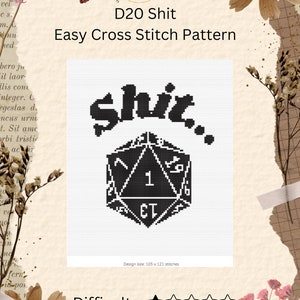 May include: A black and white cross stitch pattern of a 20-sided die with the word "Shit" above it. The pattern is labeled "D20 Shit Easy Cross Stitch Pattern" and has a difficulty rating of one out of five stars. The design size is 103 x 121 stitches.