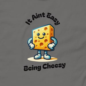 It Ain&#39;t Easy Being Cheesy T-shirt: Funny Cheese Lover Gift