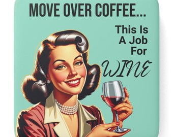 Move Over Coffee This Is a Job for Wine Magnet / Retro Humor Design Perfect for Wine Lovers /  2" square porcelain magnet