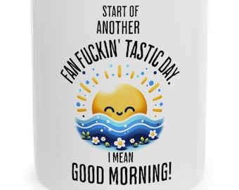 Start Of Another Fan Fuckin' Tastic Day I Mean Good Morning Mug / Sunshine Mug / Funny Coffee Mug / sarcastic mug