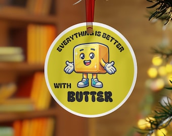 Everything is Better with Butter Metal Ornament / double sided / Christmas decor / Christmas gift / funny food decor
