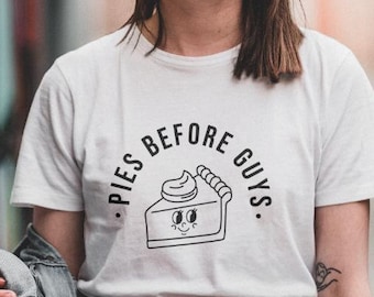 Pies Before Guys T-Shirt / Fun Graphic Tee / Fall Fashion / Thanksgiving Tee / Fall tshirt / Pie shirt / Dessert Lovers