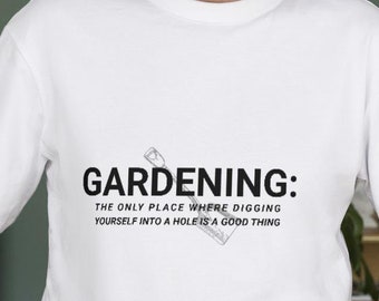 Gardening: the only place where digging yourself into a hole is a good thing Unisex tee / gardening gift /  funny gardening shirt