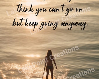 Strength grows in the moments when you think you can't go on but keep going anyway digital wall art / printable wall art / inspirational