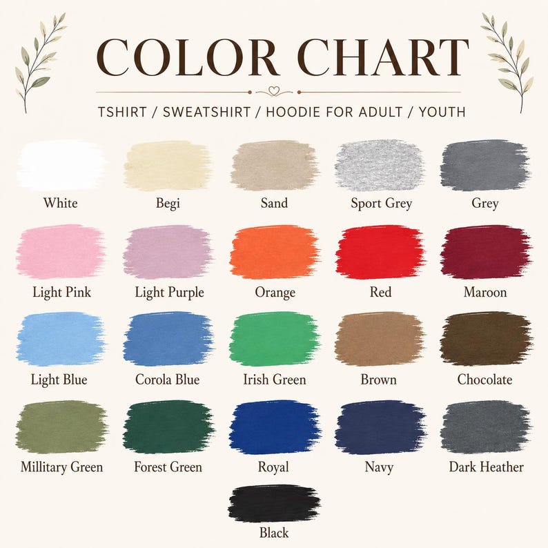 May include: A color chart for t-shirts, sweatshirts, and hoodies for adults and youth. The chart displays twenty-one paint-like swatches in various colors including white, sand, grey, pink, purple, orange, red, maroon, blue, green, brown, and black.