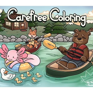 May include: A colorful illustration with the text "Carefree Coloring" features a bear, fox, and axolotl enjoying a river scene. The bear paddles a canoe, the fox rows a boat, and the axolotl floats on a tube. Ducks swim nearby.