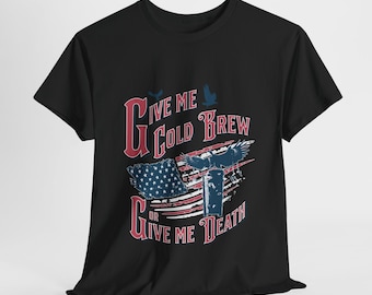 T-shirt da caffè patriottica, dammi birra fredda o dammi la morte