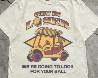 Get In Loser Golf  Vintage T Shirt, Funny Golf T Shirt Men Golfing, Dad Golfer Humor, Funny Shirts, Gifts For Golfers, Golf Caddy Funny