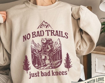 Bad Knees Hiking Sweatshirt, Funny Hiking Shirt, No Bad Trails Just Bad Knees, Mountains Shirt Nature Forest Outdoor Sweatshirt