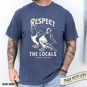 Respect The Locals Pigeon Shirt Funny Pigeon Lover Gift Pigeons Vintage Tee Graphic Pigeon Silly Shirt Dove Tee Funny Animals Shirts Denim