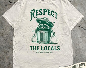 Respect The Locals Raccoon Shirt Funny Raccoon Lover Tee Support Local Street Cats Gift Raccoon Lover Silly Shirt Trashcan Raccoon Tee