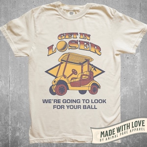 Get In Loser Golf  Vintage T Shirt, Funny Golf T Shirt Men Golfing, Dad Golfer Humor, Funny Shirts, Gifts For Golfers, Golf Caddy Funny
