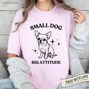 Small Dog Big Attitude Chihuahua T Shirt, Cute Adorable Dog Mom Shirt, Funny Chihuahua Shirt, Gift Girlfriend Dog Owner, Funny Dog Shirt