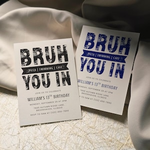 May include: Two white birthday party invitations with the text "BRUH YOU IN" in black and blue. The invitations include details for William's 13th birthday, including the date, time, and location. The invitations are on a white fabric surface.