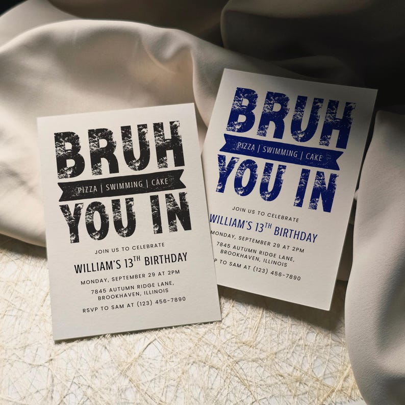 May include: Two white birthday party invitations with the text "BRUH YOU IN" in black and blue. The invitations include details for William's 13th birthday, including the date, time, and location. The invitations are on a white fabric surface.