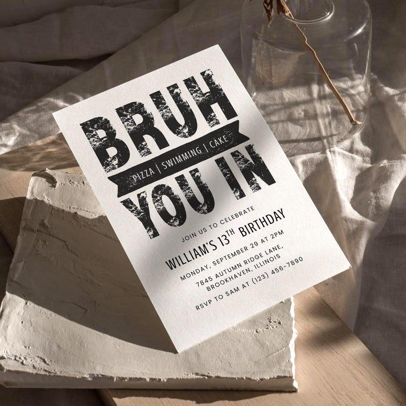 May include: A white invitation card with black text that reads "BRUH YOU IN" above the details for William's 13th birthday party. The card includes the date, time, and location, with a request to RSVP.