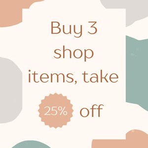 May include: A white background with abstract shapes in peach, gray, and teal. The text "Buy 3 shop items, take 25% off" is written in brown text. A peach starburst with the number "25%" is in the center of the image.