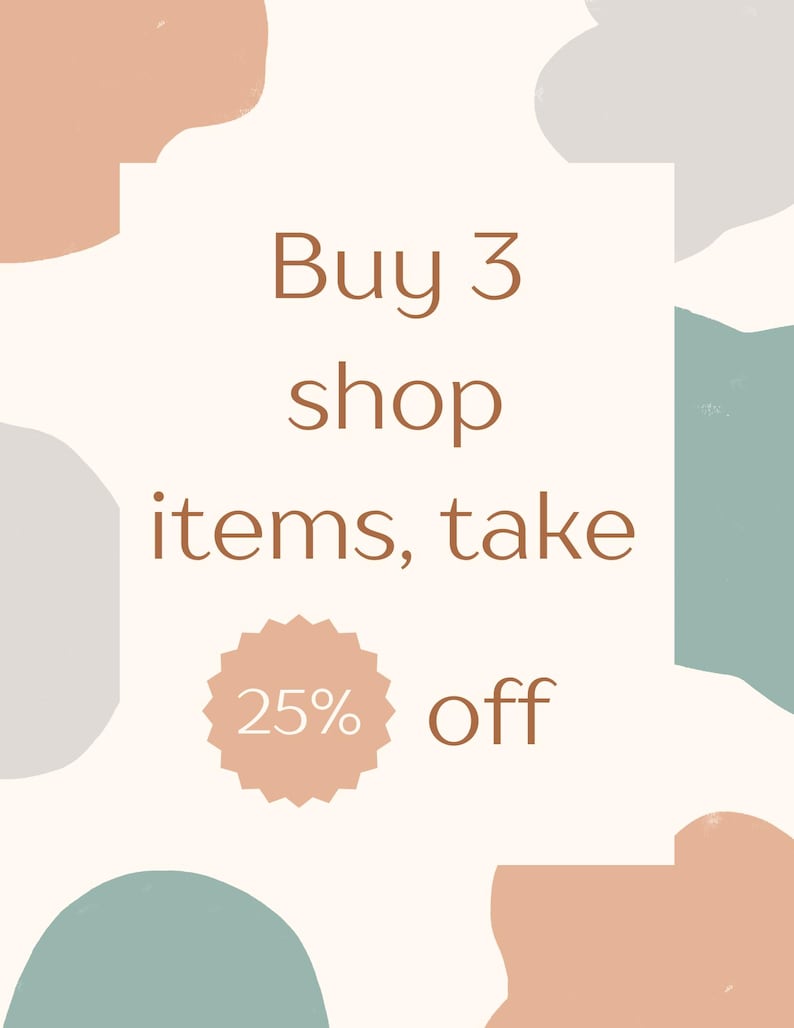 May include: A white background with abstract shapes in peach, gray, and teal. The text "Buy 3 shop items, take 25% off" is written in brown text. A peach starburst with the number "25%" is in the center of the image.